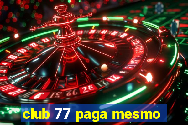 club 77 paga mesmo